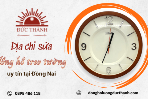Địa chỉ sửa đồng hồ treo tường uy tín tại Đồng Nai bạn đã biết chưa?