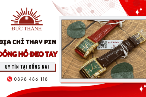 Mách bạn địa chỉ thay pin đồng hồ đeo tay uy tín tại Đồng Nai